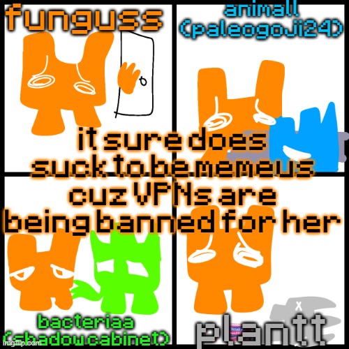 the 4-way temp | it sure does suck to be memeus cuz VPNs are being banned for her | image tagged in the 4-way temp | made w/ Imgflip meme maker