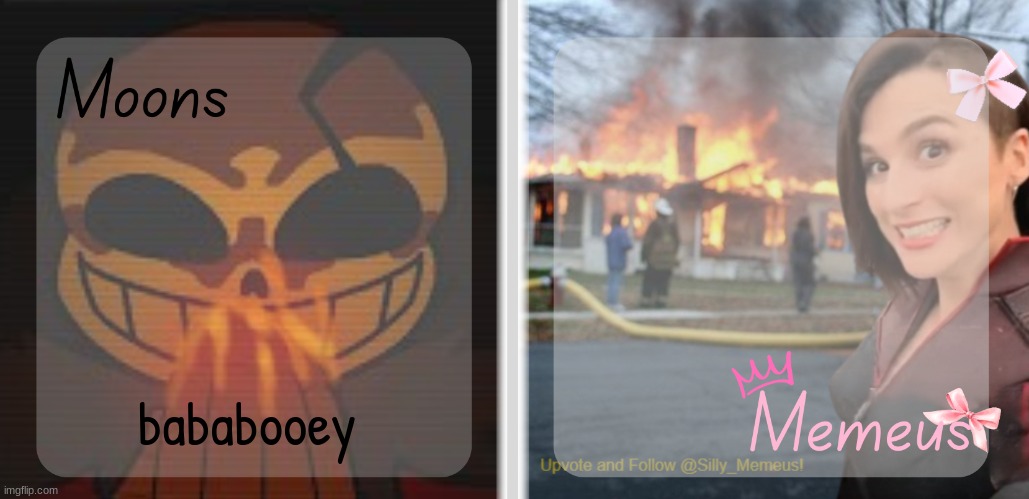 Moons and Memeus shared temp | bababooey | image tagged in moons and memeus shared temp | made w/ Imgflip meme maker