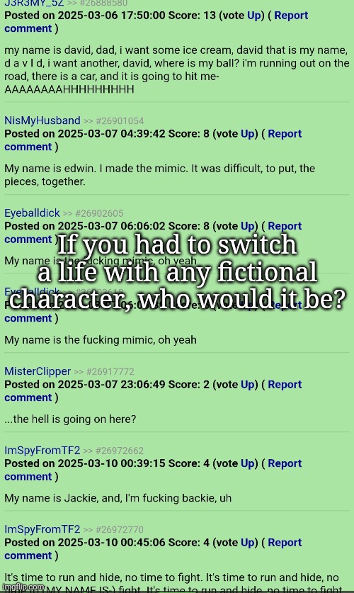 If you had to switch a life with any fictional character, who would it be? | made w/ Imgflip meme maker