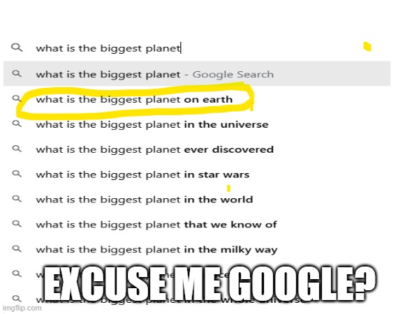 Is google okay? | EXCUSE ME GOOGLE? | image tagged in original,google,planets | made w/ Imgflip meme maker