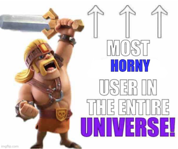 Most racist user ever DX remastered | HORNY | image tagged in most racist user ever dx remastered | made w/ Imgflip meme maker