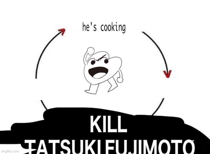 image tagged in fujimoto | made w/ Imgflip meme maker