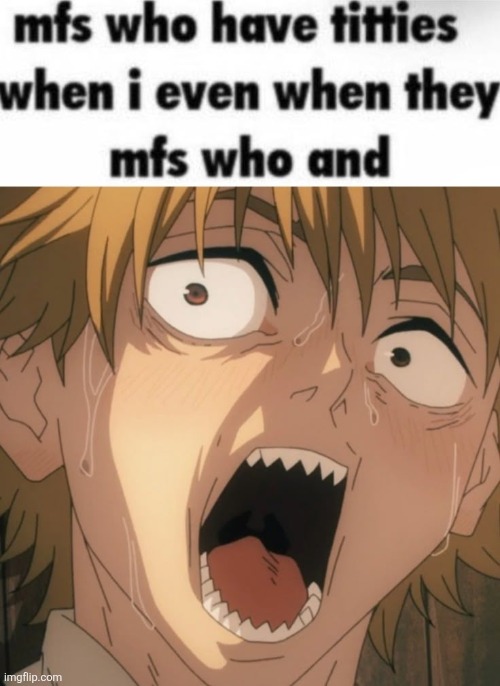 Boobys even | image tagged in mfs who have titties | made w/ Imgflip meme maker