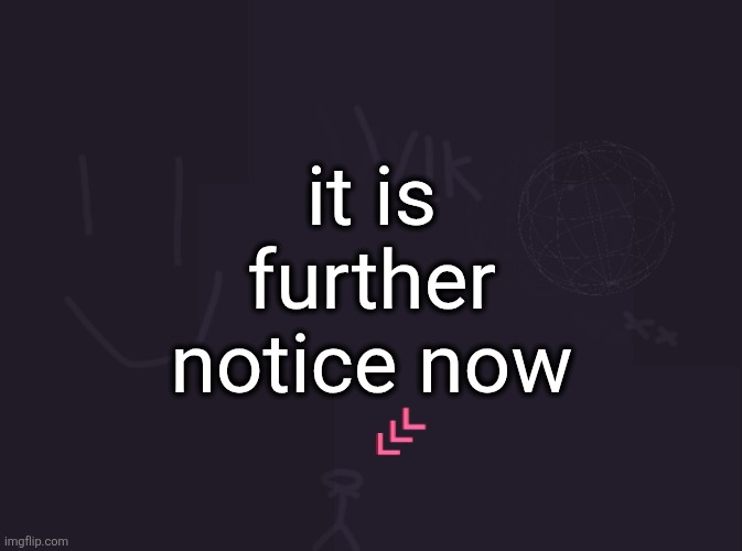 vik's image | it is further notice now | image tagged in vik's image | made w/ Imgflip meme maker