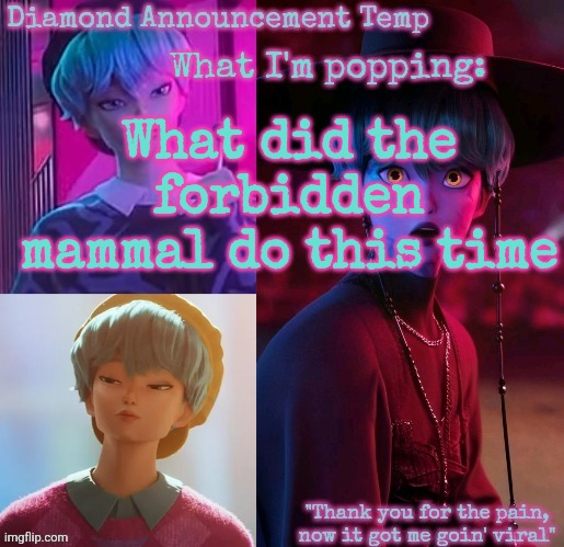 Diamond's Baby Saja Temp | What did the forbidden mammal do this time | image tagged in diamond's baby saja temp | made w/ Imgflip meme maker