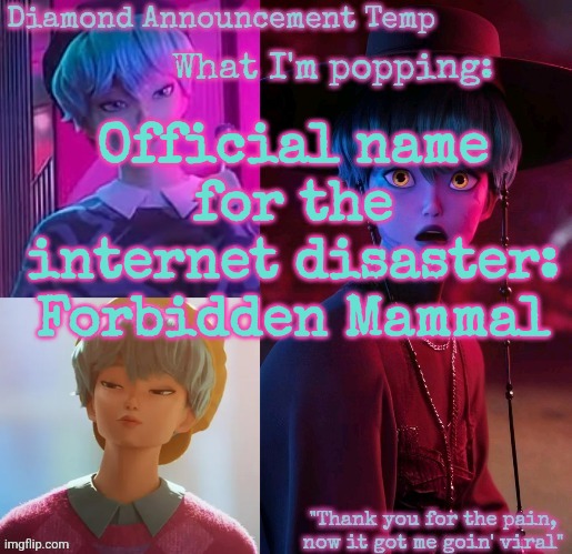 Diamond's Baby Saja Temp | Official name for the internet disaster: Forbidden Mammal | image tagged in diamond's baby saja temp | made w/ Imgflip meme maker