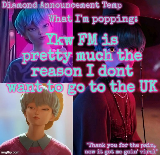 Diamond's Baby Saja Temp | Ykw FM is pretty much the reason I dont want to go to the UK | image tagged in diamond's baby saja temp | made w/ Imgflip meme maker