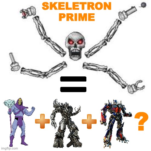 Check the math, Terraria folks | SKELETRON
PRIME; ? | image tagged in remix,transformers,terraria,boss | made w/ Imgflip meme maker