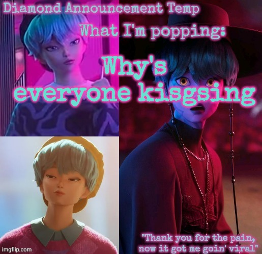 Diamond's Baby Saja Temp | Why's everyone kisgsing | image tagged in diamond's baby saja temp | made w/ Imgflip meme maker
