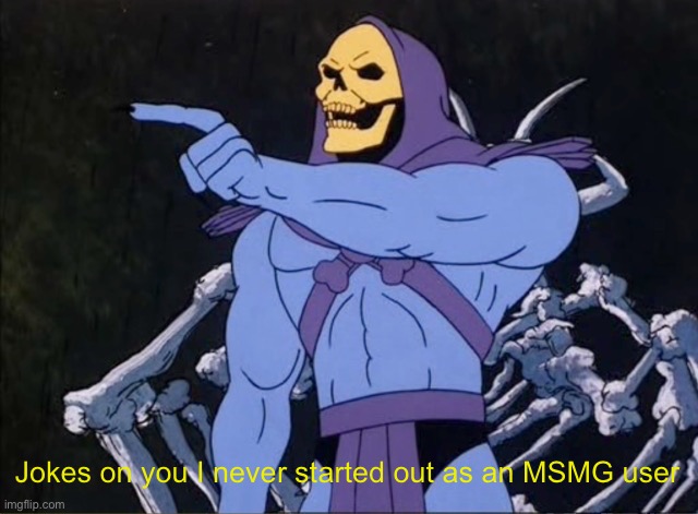 Jokes on you I’m into that shit | Jokes on you I never started out as an MSMG user | image tagged in jokes on you i m into that shit | made w/ Imgflip meme maker