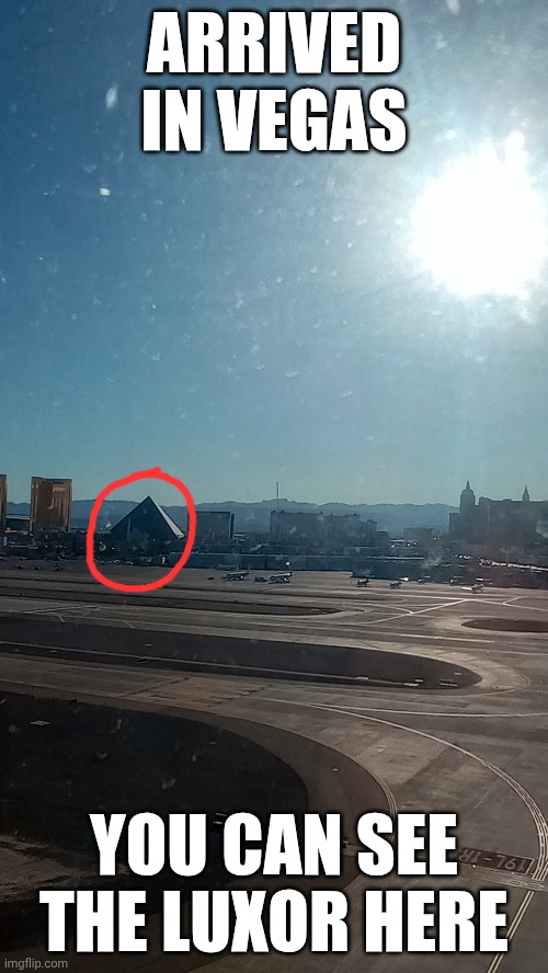 ARRIVED IN VEGAS; YOU CAN SEE THE LUXOR HERE | made w/ Imgflip meme maker