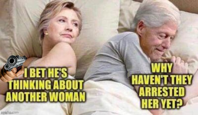 Hillary thinking about shooting Bill | image tagged in hillary clinton,bill clinton | made w/ Imgflip meme maker