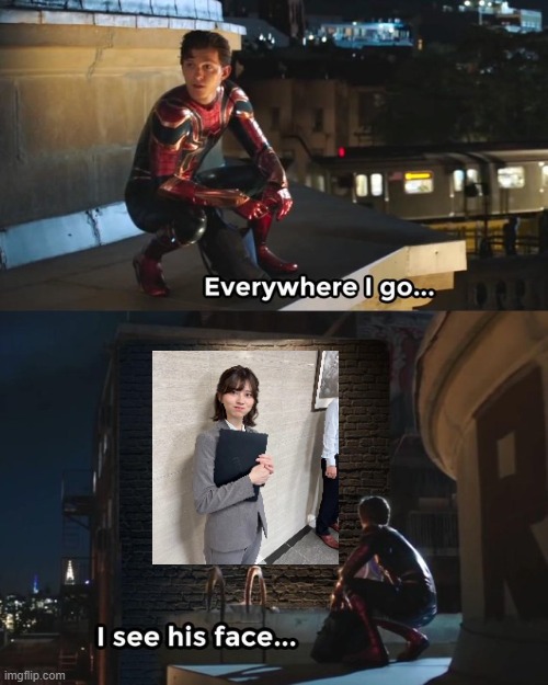 Everywhere I go I see his face | image tagged in everywhere i go i see his face | made w/ Imgflip meme maker