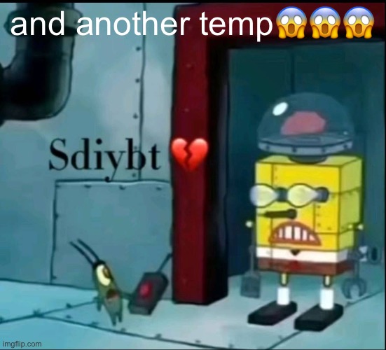 sdiybt | and another temp😱😱😱 | image tagged in sdiybt | made w/ Imgflip meme maker