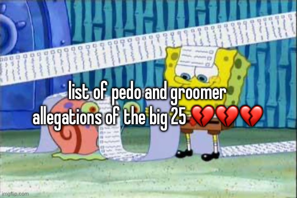 list of pedo and groomer allegations of the big 25 💔💔💔 | made w/ Imgflip meme maker