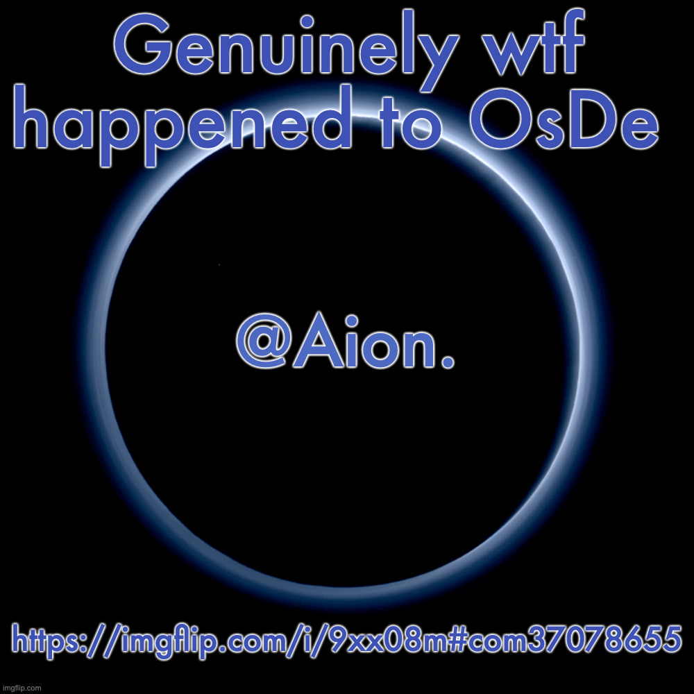 Silver Announcement Template 18.0 Template | Genuinely wtf happened to OsDe; https://imgflip.com/i/9xx08m#com37078655 | image tagged in silver announcement template 18 0 template | made w/ Imgflip meme maker