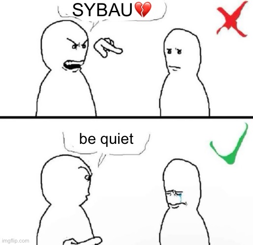 SYBAU💔; be quiet | made w/ Imgflip meme maker