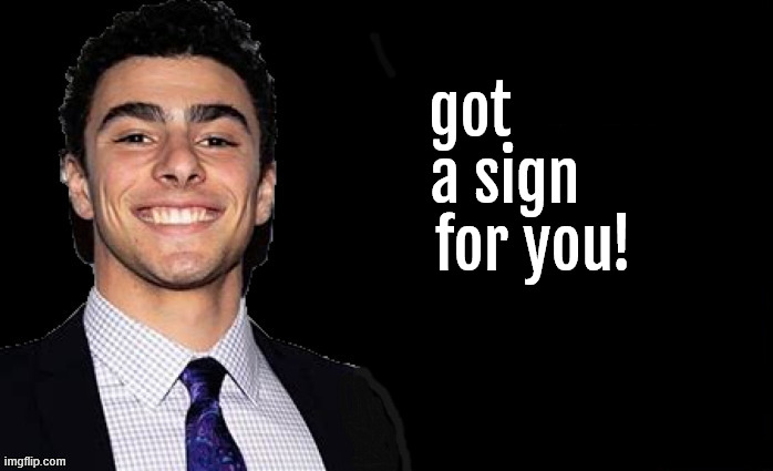 got a sinefor you! | got        a sign 
      for you! | image tagged in luigi,mangione,got milk,got gun,private justice rules,got a sign for you | made w/ Imgflip meme maker