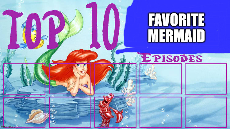 top 10 favorite mermaid episodes Blank Meme Template