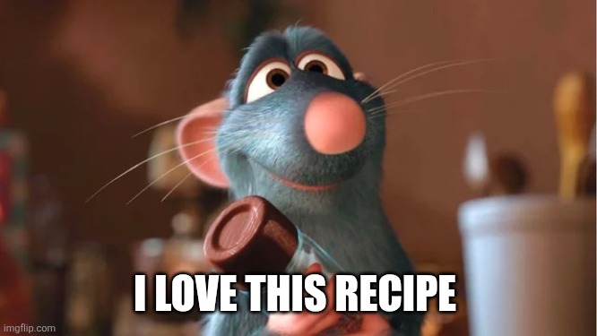 remy the rat | I LOVE THIS RECIPE | image tagged in remy the rat | made w/ Imgflip meme maker