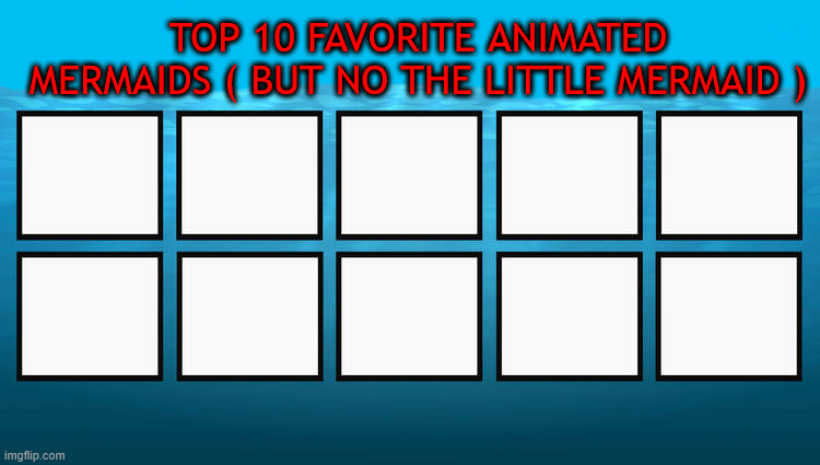 top 10 favorite animated mermaids Blank Meme Template