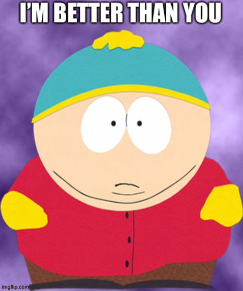 eric cartman meme | image tagged in i m better than you purple background,eric cartman,memes,south park,cringe worthy | made w/ Imgflip meme maker