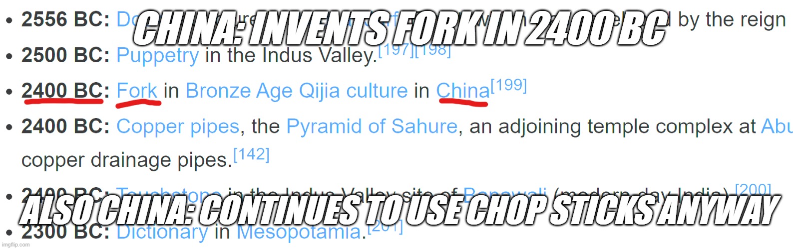 Come on, China | CHINA: INVENTS FORK IN 2400 BC; ALSO CHINA: CONTINUES TO USE CHOP STICKS ANYWAY | image tagged in funny,china,history,shawnljohnson,history memes,funny memes | made w/ Imgflip meme maker