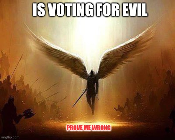 Voting Democrat | IS VOTING FOR EVIL; PROVE ME WRONG | image tagged in lucifer,free upvotes | made w/ Imgflip meme maker