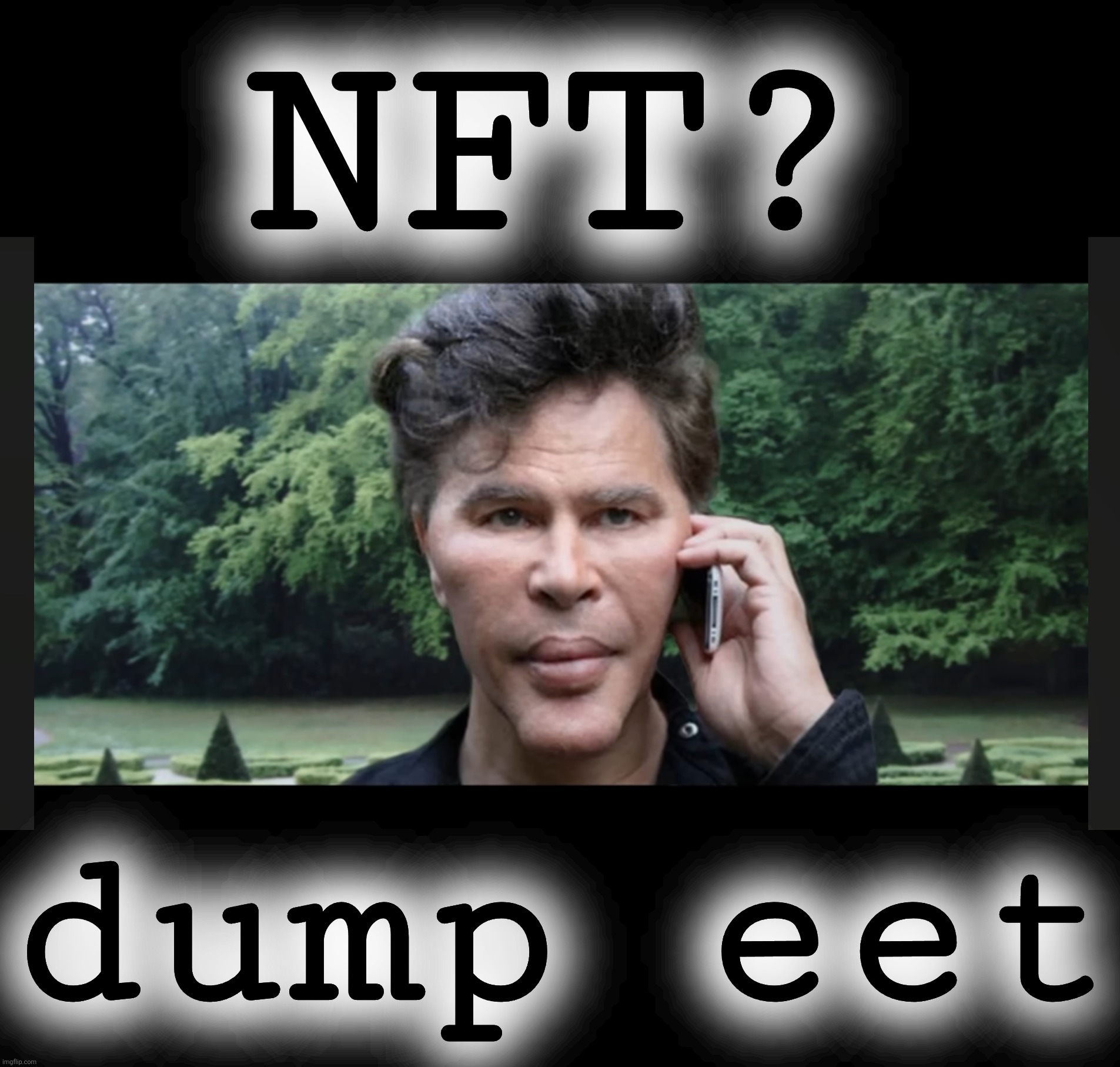 NFT? dump eet | made w/ Imgflip meme maker
