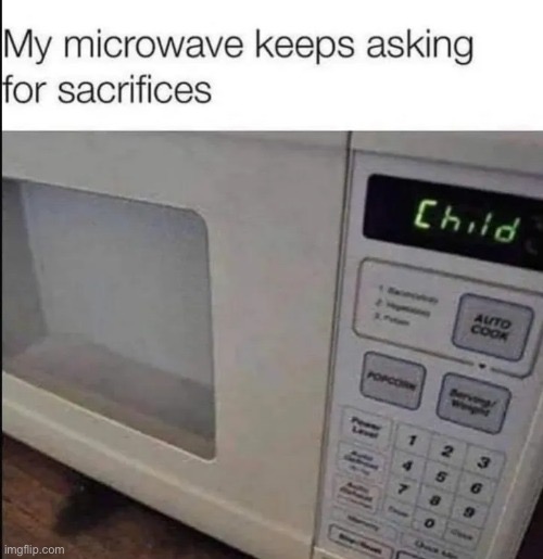 *puts the pizza to sleep and microwaves the kid* | image tagged in memes,funny,dark humor,microwave,cursed,sacrifice | made w/ Imgflip meme maker
