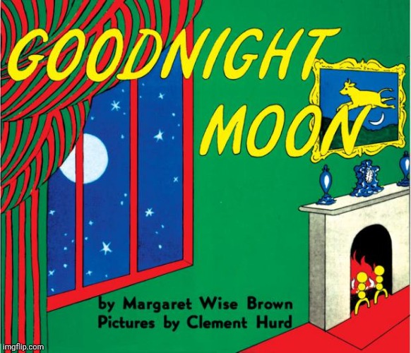 goodnight moon | image tagged in goodnight moon | made w/ Imgflip meme maker