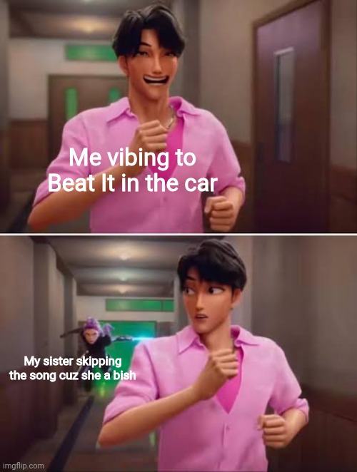 No cuz this actually happened a few weeks ago | Me vibing to Beat It in the car; My sister skipping the song cuz she a bish | image tagged in k-pop demon hunters,michael jackson,beat it | made w/ Imgflip meme maker