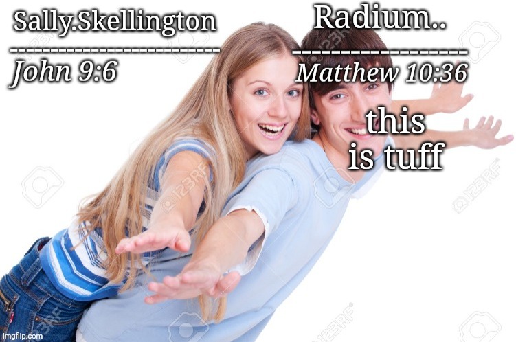 Radium and sally temp | this is tuff | image tagged in radium and sally temp | made w/ Imgflip meme maker