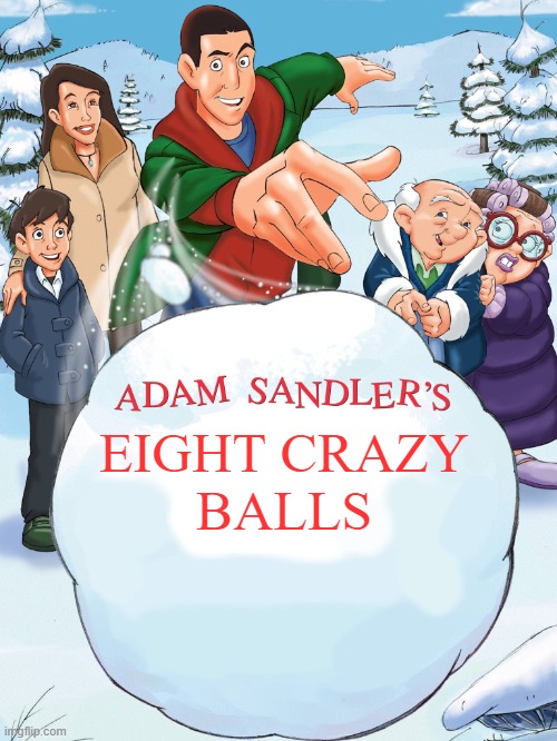 E | EIGHT CRAZY
BALLS | image tagged in adam sandler's snowball | made w/ Imgflip meme maker
