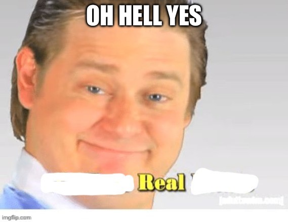 OH HELL YES | made w/ Imgflip meme maker
