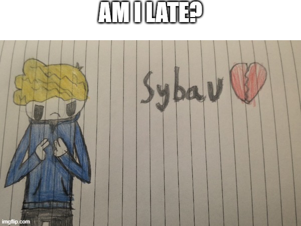 am I late to the trend? | AM I LATE? | image tagged in blank white template | made w/ Imgflip meme maker