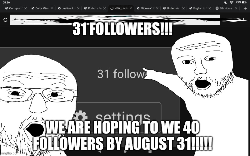 mmmh tasty (hopefully we get there -anonymous) | 31 FOLLOWERS!!! WE ARE HOPING TO WE 40 FOLLOWERS BY AUGUST 31!!!!! | image tagged in memes,saness,happy | made w/ Imgflip meme maker