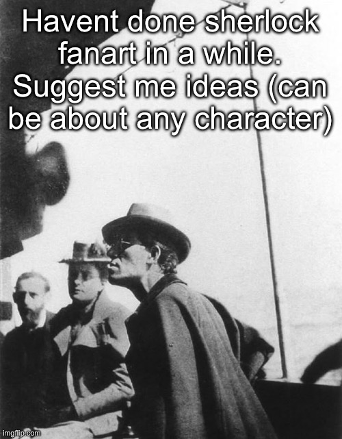 Mahler | Havent done sherlock fanart in a while. Suggest me ideas (can be about any character) | image tagged in mahler | made w/ Imgflip meme maker