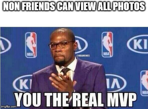You The Real MVP Meme | NON FRIENDS CAN VIEW ALL PHOTOS | image tagged in kevin durant mvp | made w/ Imgflip meme maker