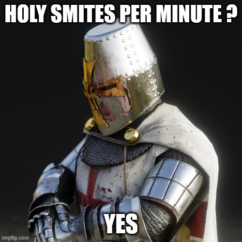 yes | HOLY SMITES PER MINUTE ? YES | image tagged in paladin,knightmare,knight,yes,funny | made w/ Imgflip meme maker