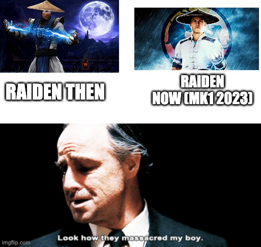 Raiden redesign in MK1 (2023) | RAIDEN NOW (MK1 2023); RAIDEN THEN | image tagged in look how they massacred my boy,mortal kombat | made w/ Imgflip meme maker