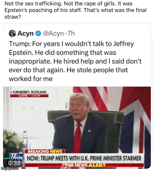 Epstein stole Trump staff. Unforgivable! | image tagged in epstein stole trump staff unforgivable | made w/ Imgflip meme maker