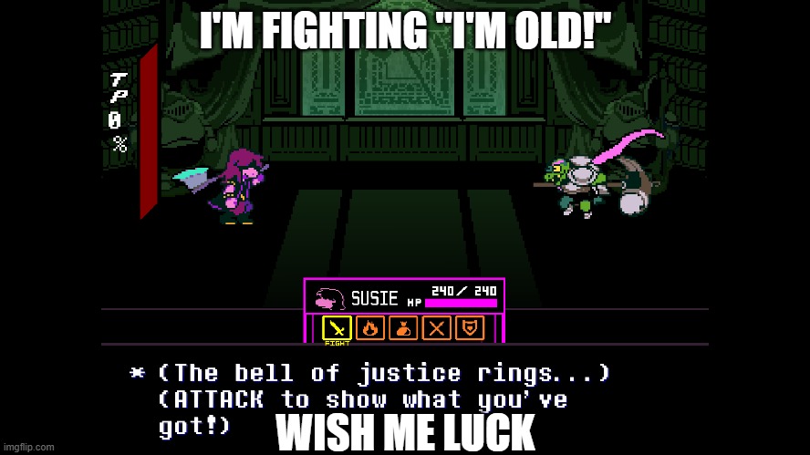 I'M FIGHTING "I'M OLD!"; WISH ME LUCK | made w/ Imgflip meme maker