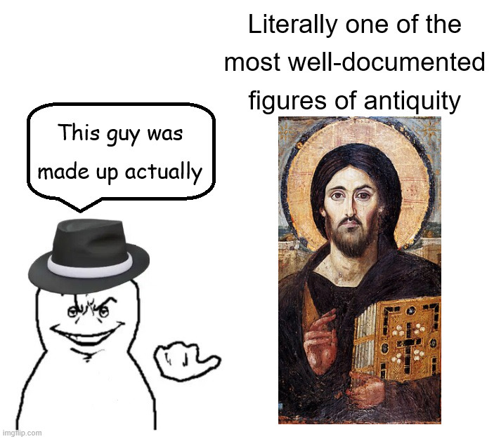 Literally the most influential figure ever. | image tagged in history,religion,facepalm,christianity,jesus,denial | made w/ Imgflip meme maker