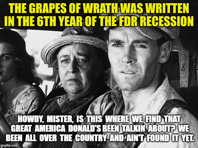 FDR and the grapes of wrath | THE GRAPES OF WRATH WAS WRITTEN IN THE 6TH YEAR OF THE FDR RECESSION | made w/ Imgflip meme maker