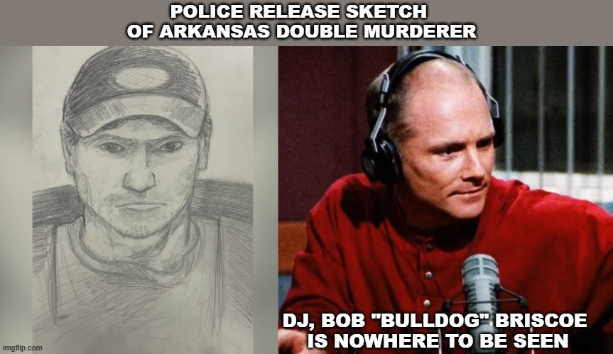 Bob "Bulldog" Brisco | POLICE RELEASE SKETCH 
OF ARKANSAS DOUBLE MURDERER; DJ, BOB "BULLDOG" BRISCOE 
IS NOWHERE TO BE SEEN | image tagged in suspect,frasier,armed and dangerous | made w/ Imgflip meme maker