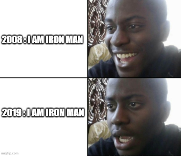 Happy / Shock | 2008 : I AM IRON MAN; 2019 : I AM IRON MAN | image tagged in happy / shock | made w/ Imgflip meme maker