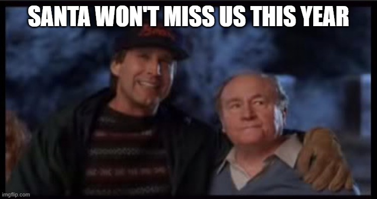 Christmas Vacation Little Lights | SANTA WON'T MISS US THIS YEAR | image tagged in christmas vacation little lights | made w/ Imgflip meme maker