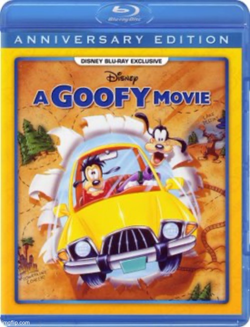 a goofy movie | image tagged in a goofy movie | made w/ Imgflip meme maker