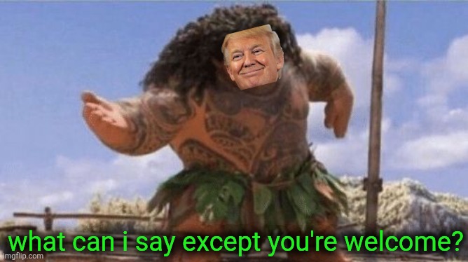 What Can I Say Except X? | what can i say except you're welcome? | image tagged in what can i say except x | made w/ Imgflip meme maker
